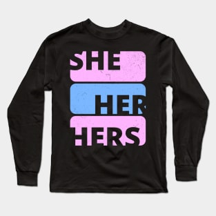 Gender Pride Pronouns SHE HER HERS Long Sleeve T-Shirt